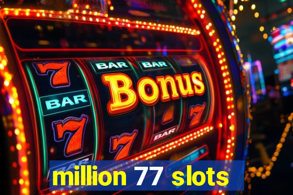 million 77 slots