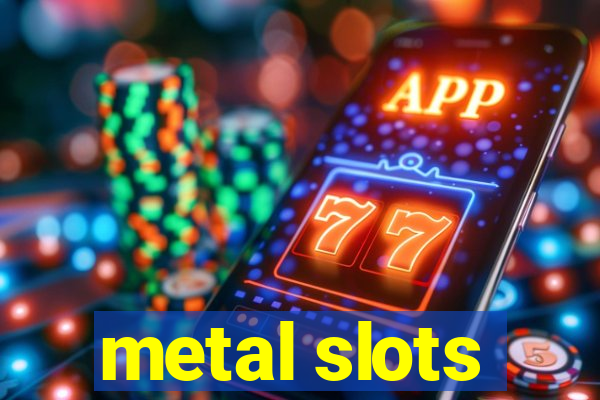 metal slots