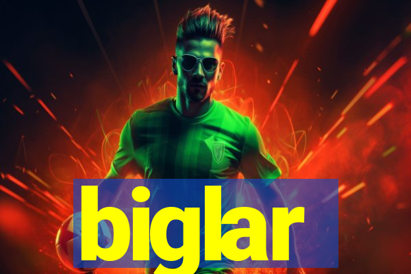 biglar