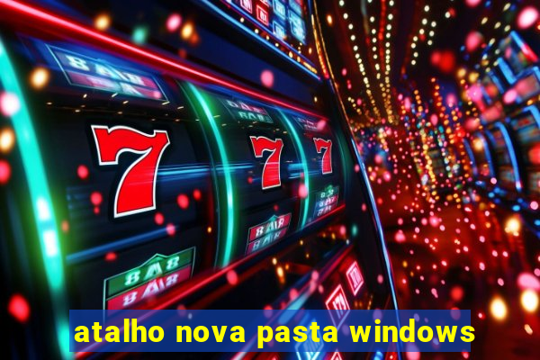 atalho nova pasta windows