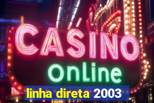 linha direta 2003