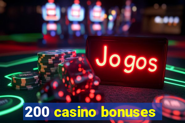 200 casino bonuses