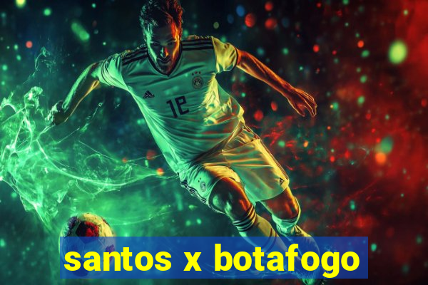 santos x botafogo