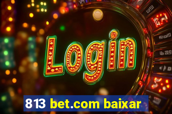 813 bet.com baixar