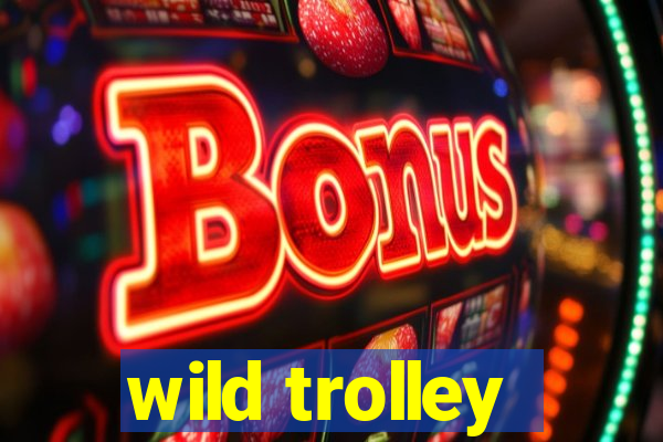 wild trolley