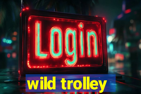 wild trolley