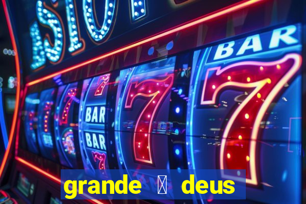 grande 茅 deus jair santos