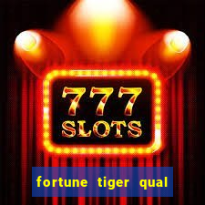 fortune tiger qual paga mais