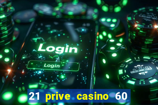 21 prive casino 60 free spins