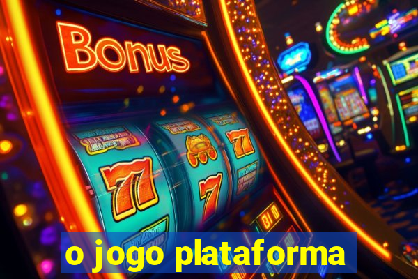 o jogo plataforma