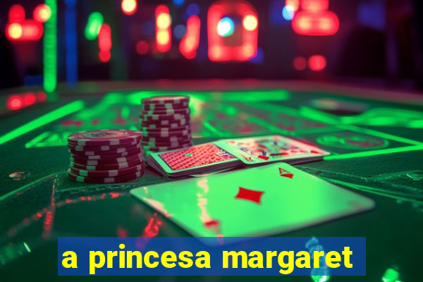 a princesa margaret