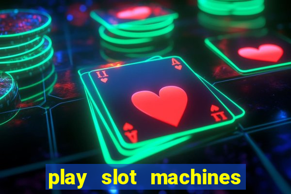 play slot machines for free no downloads