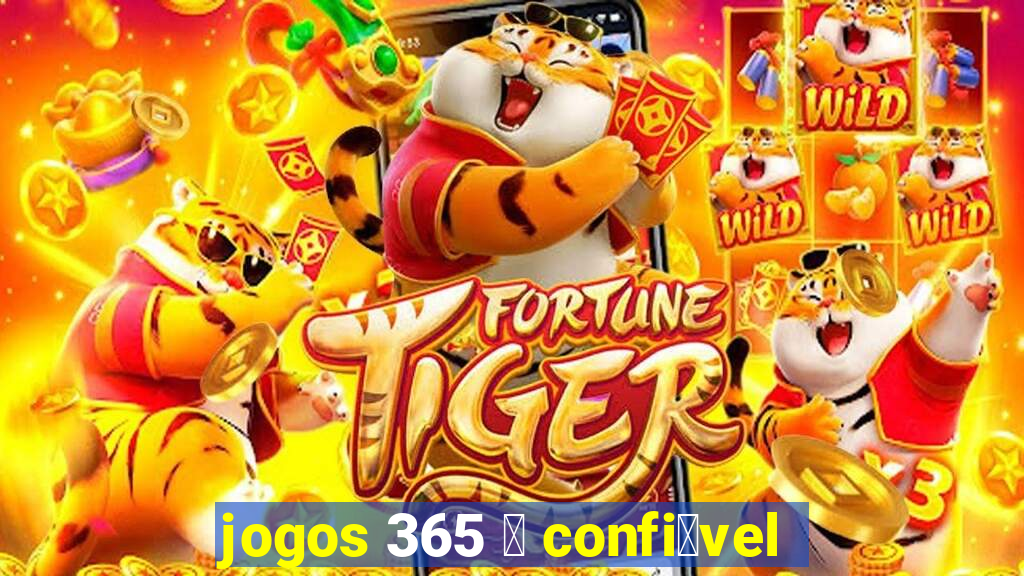 jogos 365 茅 confi谩vel