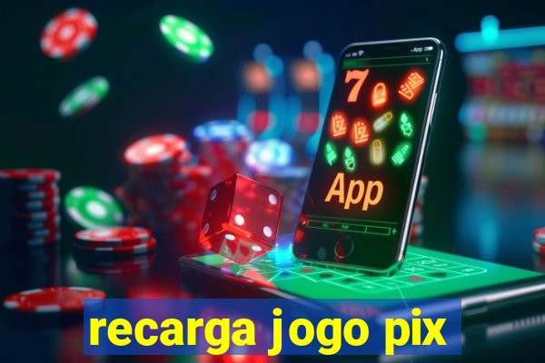 recarga jogo pix