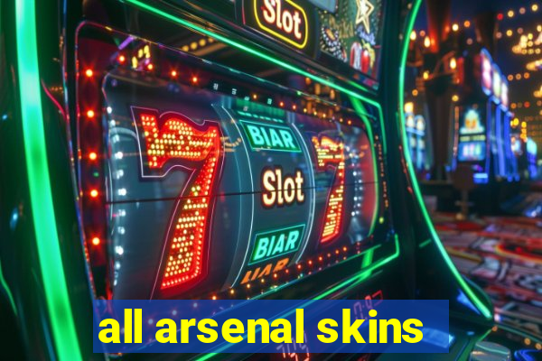 all arsenal skins