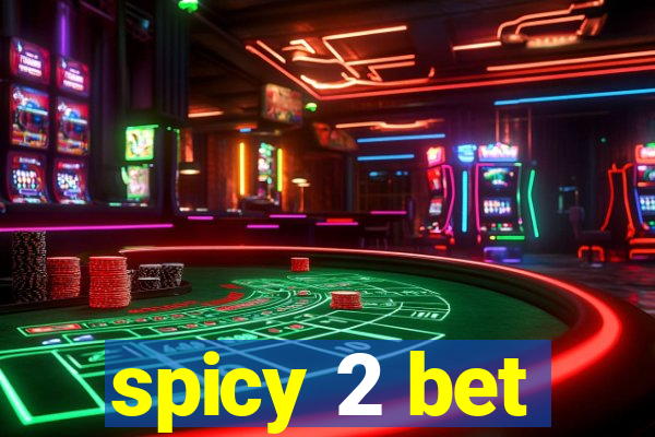 spicy 2 bet