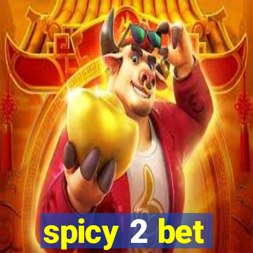 spicy 2 bet