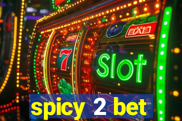 spicy 2 bet