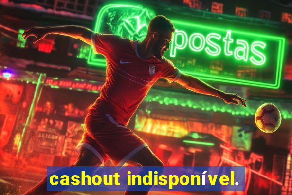 cashout indisponível.