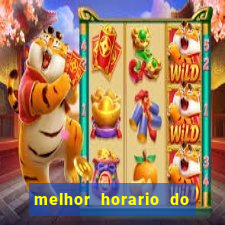 melhor horario do fortune tiger