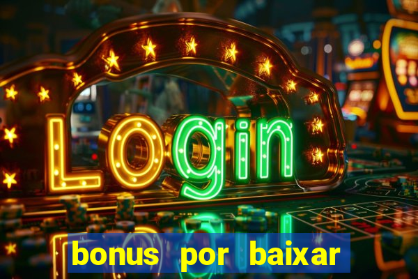 bonus por baixar app casino