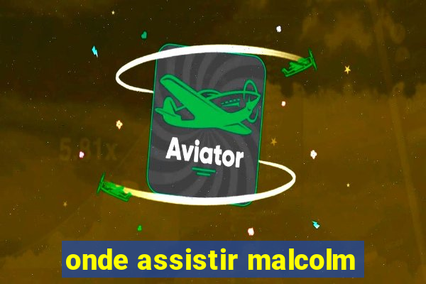 onde assistir malcolm