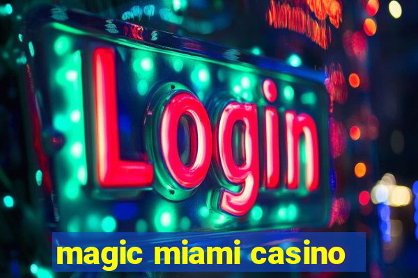 magic miami casino