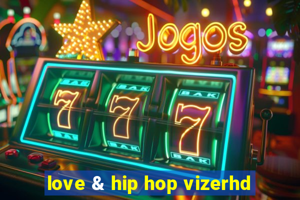 love & hip hop vizerhd