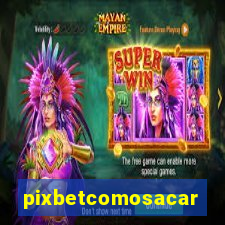 pixbetcomosacar