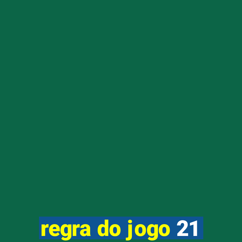 regra do jogo 21