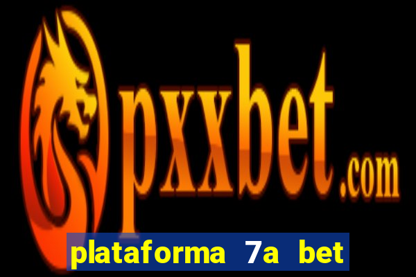 plataforma 7a bet é confiável