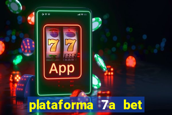 plataforma 7a bet é confiável