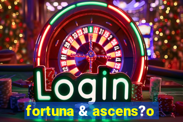 fortuna & ascens?o