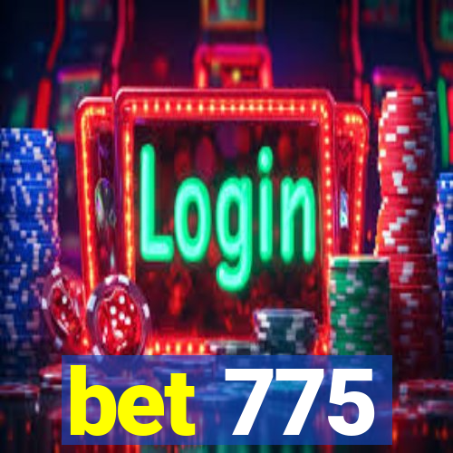 bet 775