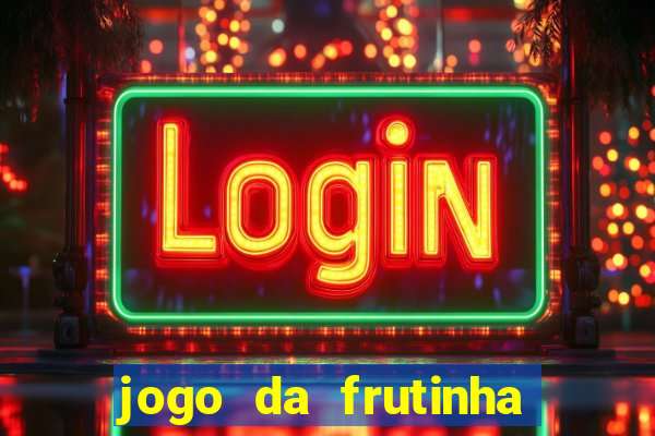 jogo da frutinha para ganhar dinheiro