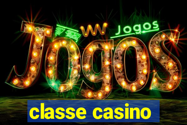 classe casino