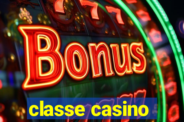 classe casino