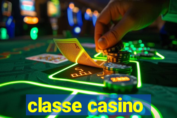 classe casino