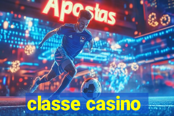 classe casino