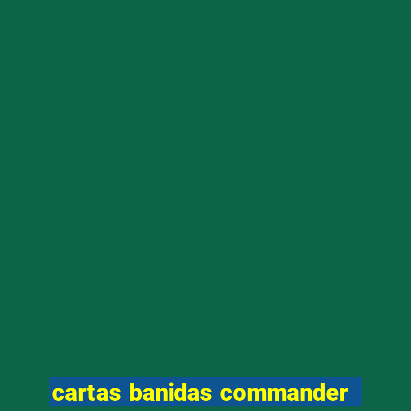 cartas banidas commander