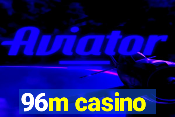 96m casino