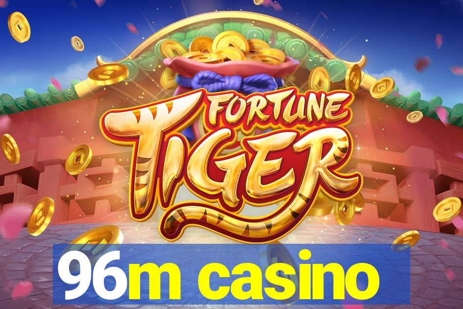 96m casino