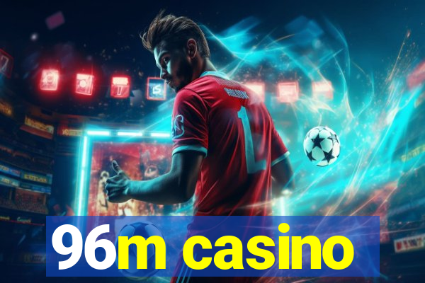 96m casino