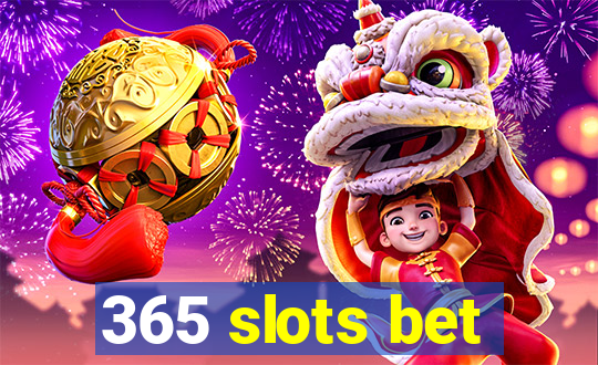 365 slots bet