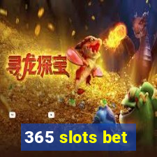 365 slots bet