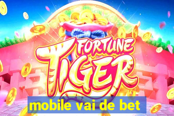 mobile vai de bet