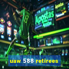 uaw 588 retirees