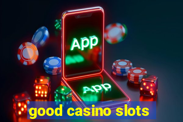 good casino slots