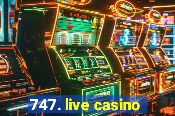 747. live casino