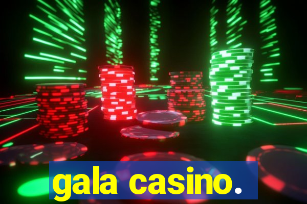 gala casino.